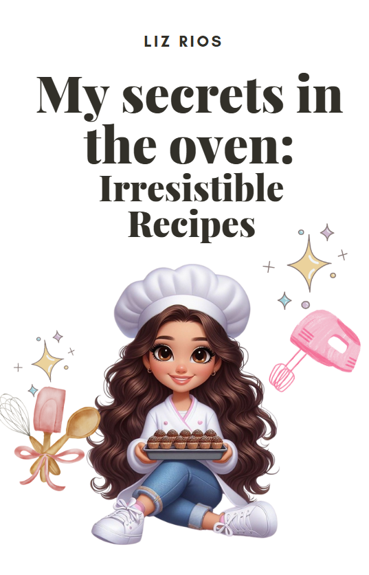 My secrets in the oven: Irresistible Recipes.